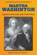 Martha Washington: Legendary First Lady of the United States di Stephanie Sammartino McPherson edito da Enslow Publishers