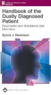 Handbook Of The Dually Diagnosed Patient di Sylvia J. Dennison edito da Lippincott Williams And Wilkins