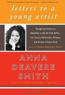 Letters to a Young Artist: Straight-Up Advice on Making a Life in the Arts- For Actors, Performers, Writers, and Artists of Every Kind di Anna Deavere Smith edito da Blackstone Audiobooks