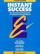 Instant Success: Eb Bariton Saxophone: Life-Instrument Starting System to Complement All Band Methods di Rhodes, Biers, Tom C. Rhodes edito da HAL LEONARD PUB CO