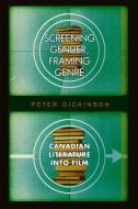 Screening Gender, Framing Genre di Peter Dickinson edito da University of Toronto Press