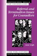 Referral and Termination Issues for Counsellors di Anne Leigh, Dorothy Anne Leigh edito da Sage Publications UK