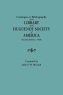 Catalogue or Bibliography of the Library of the Huguenot Society of America (Second Edition, 1920) di Huguenot Society Of America edito da Genealogical Publishing Company