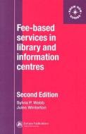 Fee-based Services In Library And Information Centres di Sylvia P. Webb, Mr Jules Winterton edito da Taylor & Francis Ltd