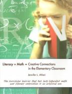 Literacy + Math = Creative Connections In The Elementary Classroom di Altieri edito da International Literacy Association