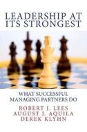 Leadership at Its Strongest: What Successful Managing Partners Do di August J. Aquila, Robert J. Lees edito da Bay Street Group LLC