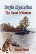 Doyle Mysteries: The Scent Of Murder di Duane Wurst edito da LIGHTNING SOURCE INC