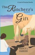 The Ranchero's Gift: Land of Promise 1.5 di Nancy J. Farrier edito da LIGHTNING SOURCE INC