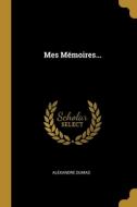 Mes Mémoires... di Alexandre Dumas edito da WENTWORTH PR