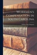 Workmen's Compensation in South Carolina di William Hays Simpson edito da LIGHTNING SOURCE INC