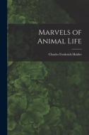 Marvels of Animal Life di Charles Frederick Holder edito da LEGARE STREET PR