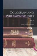 Colossian and Philemon Studies: Lessons in Faith and Holiness di H. C. G. Moule edito da LEGARE STREET PR