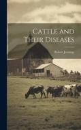 Cattle and Their Diseases di Robert Jennings edito da LEGARE STREET PR