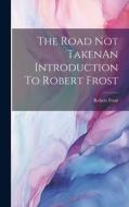 The Road Not TakenAn Introduction To Robert Frost di Robert Frost edito da Creative Media Partners, LLC