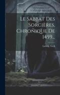 Le Sabbat Des Sorcières, Chronique De 1459... di Ludwig Tieck edito da LEGARE STREET PR
