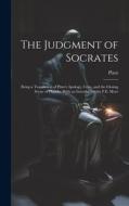 The Judgment of Socrates: Being a Translation of Plato's Apology, Crito, and the Closing Scene of Phaedo. With an Introduction by P.E. More di Plato edito da LEGARE STREET PR