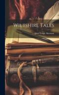 Wiltshire Tales di John Yonge Akerman edito da LEGARE STREET PR