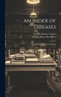 An Index of Diseases: Their Symptoms and Treatment di Thomas Hawkes Tanner, William Henry Broadbent edito da LEGARE STREET PR