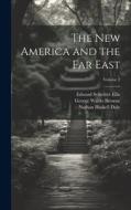 The new America and the Far East; Volume 2 di Edward Sylvester Ellis, Nathan Haskell Dole, George Waldo Browne edito da LEGARE STREET PR