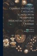 Gemmae Antiquae Caelatae, Scalptorum Nominibus Insignitae Ad Ipsas Gemmas di Philipp Von Stosch, Bernard Picart edito da LEGARE STREET PR