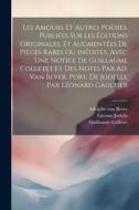 Les amours et autres poésies. Publiées sur les éditions originales, et augmentées de pièces rares ou inédites. Avec une notice de Guillaume Colletet e di Guillaume Colletet, Etienne Jodelle, Adolphe Van Bever edito da LEGARE STREET PR