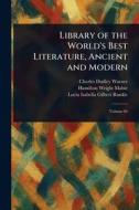 Library of the World's Best Literature, Ancient and Modern di Charles Dudley Warner, Hamilton Wright Mabie, Lucia Isabella Gilbert Runkle edito da Creative Media Partners, LLC