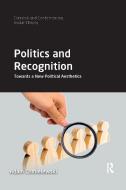 Politics And Recognition di Adam Chmielewski edito da Taylor & Francis Ltd