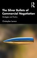 The Silver Bullets Of Commercial Negotation di Christopher Lennon edito da Taylor & Francis Ltd