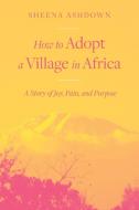 How to Adopt a Village in Africa di Sheena Ashdown edito da FriesenPress