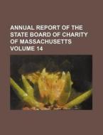 Annual Report of the State Board of Charity of Massachusetts Volume 14 di Books Group edito da Rarebooksclub.com