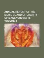 Annual Report of the State Board of Charity of Massachusetts Volume 3 di Books Group edito da Rarebooksclub.com