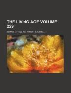 The Living Age Volume 229 di Eliakim Littell edito da Rarebooksclub.com