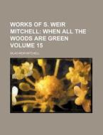 Works of S. Weir Mitchell Volume 15 di Silas Weir Mitchell edito da Rarebooksclub.com