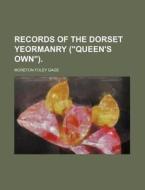 Records of the Dorset Yeormanry ("Queen's Own"). di Moreton Foley Gage edito da Rarebooksclub.com