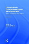 Dissociation in Traumatized Children and Adolescents edito da Taylor & Francis Ltd