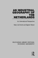 An Industrial Geography Of The Netherlands di Egbert Wever, Marc de Smidt edito da Taylor & Francis Ltd