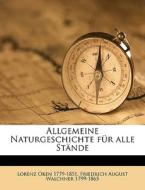 Allgemeine Naturgeschichte für alle Stände di Lorenz Oken, Friedrich August Walchner edito da Nabu Press