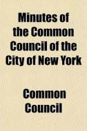 Minutes Of The Common Council Of The Cit di Common Council edito da General Books