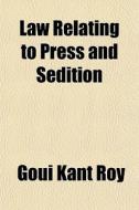 Law Relating To Press And Sedition di Goui Kant Roy edito da General Books
