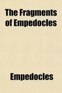 The Fragments Of Empedocles di Empedocles edito da General Books Llc