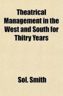 Theatrical Management In The West And So di Sol. Smith edito da General Books