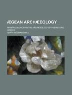 Aegean Archaeeology; An Introduction to the Archaeeology of Prehistoric Greece di Harry Reginald Hall edito da Rarebooksclub.com