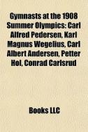 Gymnasts At The 1908 Summer Olympics: Ca di Books Llc edito da Books LLC, Wiki Series