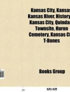 Kansas River, History Of Kansas City, Quindaro Townsite, Huron Cemetery, Kansas City T-bones di Source Wikipedia edito da General Books Llc