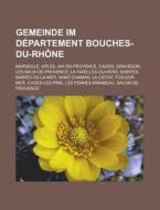 Gemeinde im Département Bouches-du-Rhône di Quelle Wikipedia edito da Books LLC, Reference Series