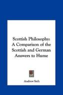 Scottish Philosophy: A Comparison of the Scottish and German Answers to Hume di Andrew Seth edito da Kessinger Publishing