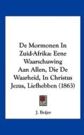 de Mormonen in Zuid-Afrika: Eene Waarschuwing Aan Allen, Die de Waarheid, in Christus Jezus, Liefhebben (1863) di J. Beijer edito da Kessinger Publishing