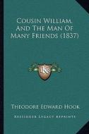Cousin William, and the Man of Many Friends (1837) di Theodore Edward Hook edito da Kessinger Publishing