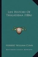Life History of Thalassema (1886) di Herbert William Conn edito da Kessinger Publishing
