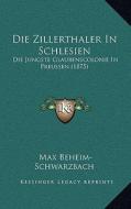 Die Zillerthaler in Schlesien: Die Jungste Glaubenscolonie in Preussen (1875) di Max Beheim-Schwarzbach edito da Kessinger Publishing